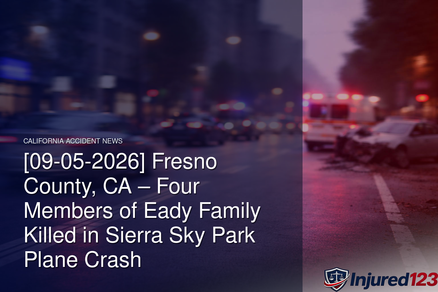 [09-05-2026] Fresno County, CA – Four Members of Eady Family Killed in Sierra Sky Park Plane Crash