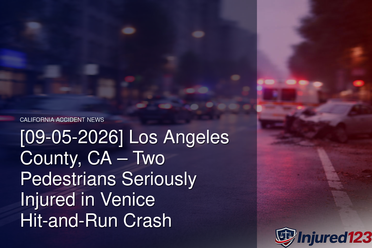 [09-05-2026] Los Angeles County, CA – Two Pedestrians Seriously Injured in Venice Hit-and-Run Crash