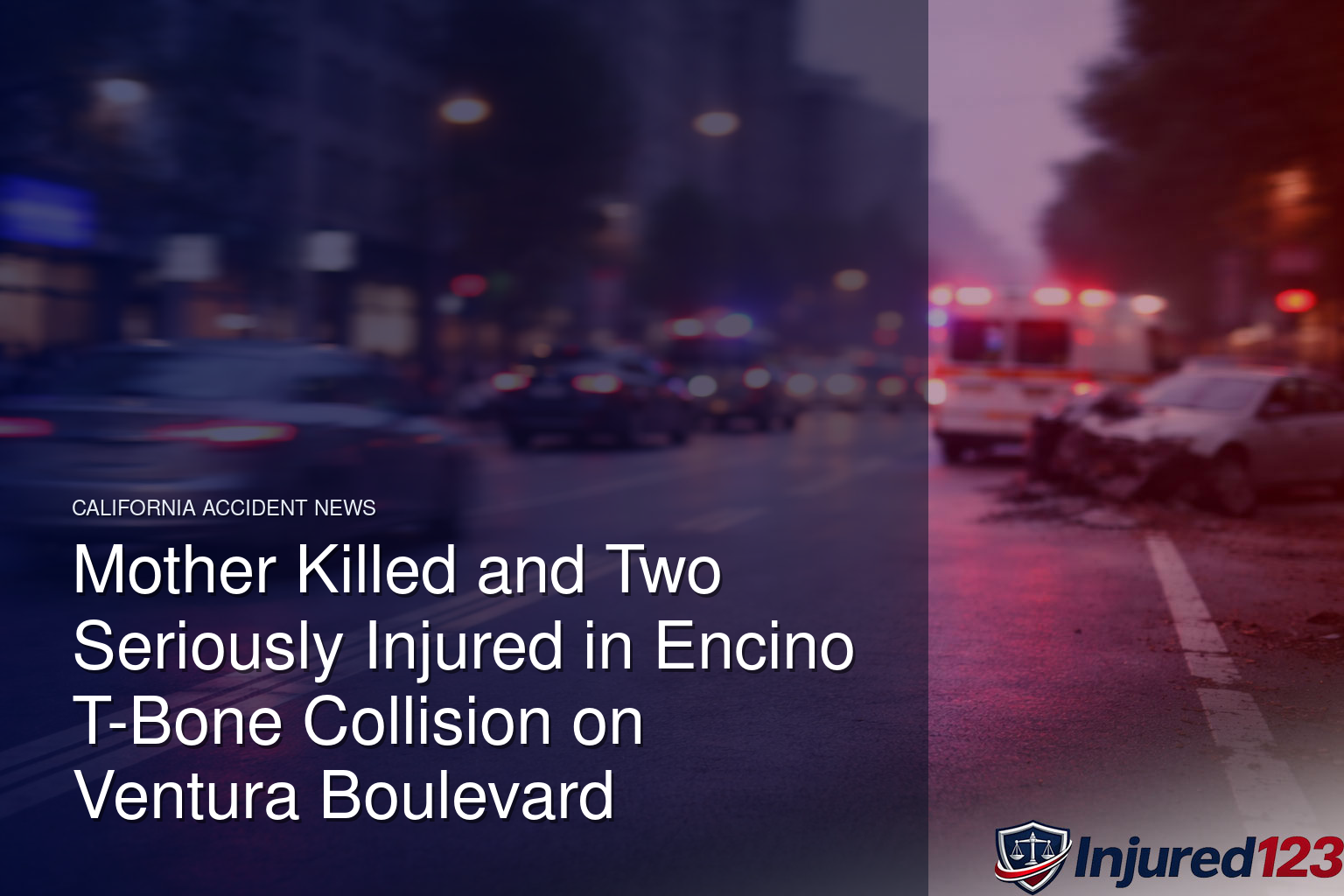 Mother Killed and Two Seriously Injured in Encino T-Bone Collision on Ventura Boulevard 1 Mother Killed and Two Seriously Injured in Encino T-Bone Collision on Ventura Boulevard
