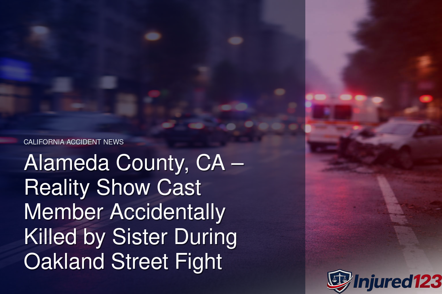Alameda County, CA – Reality Show Cast Member Accidentally Killed by Sister During Oakland Street Fight