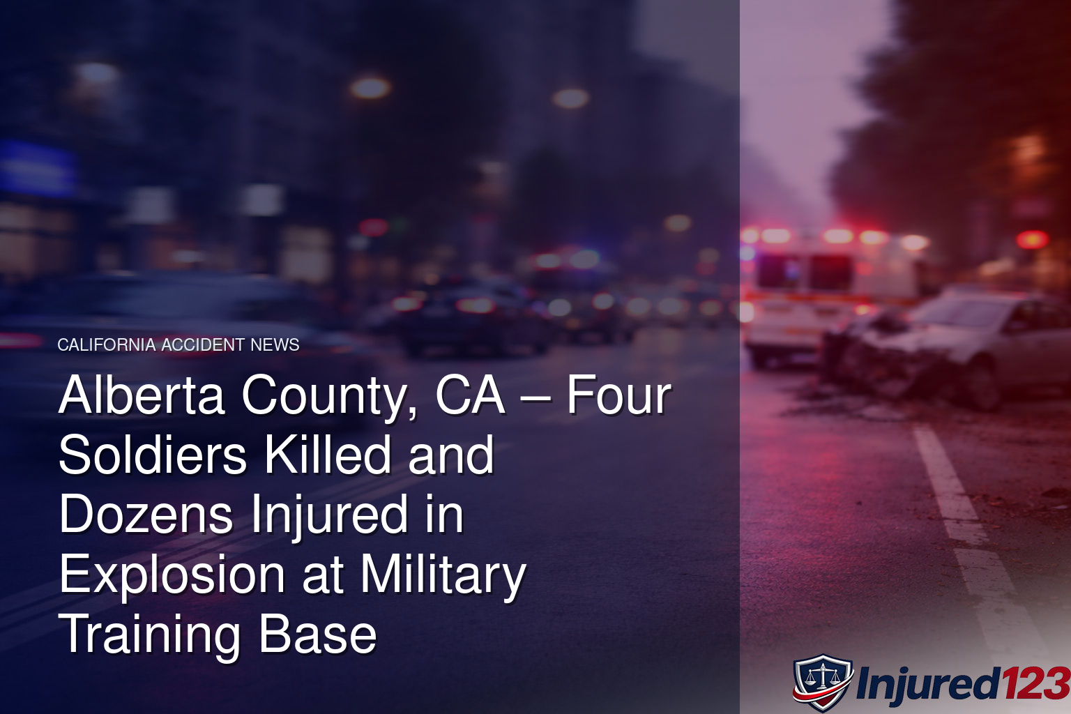 Alberta County, CA – Four Soldiers Killed and Dozens Injured in Explosion at Military Training Base 1 Alberta County, CA – Four Soldiers Killed and Dozens Injured in Explosion at Military Training Base