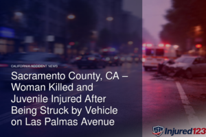 Sacramento County, CA – Woman Killed and Juvenile Injured After Being Struck by Vehicle on Las Palmas Avenue