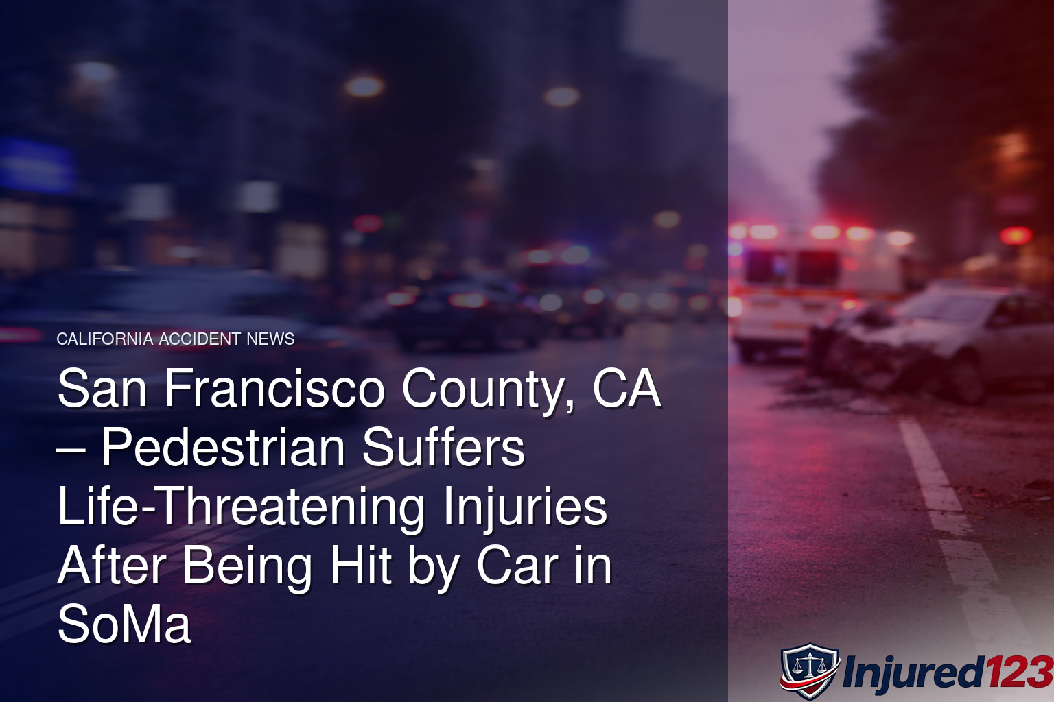 San Francisco County, CA – Pedestrian Suffers Life-Threatening Injuries After Being Hit by Car in SoMa