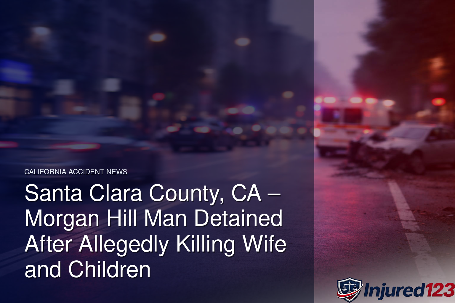 Santa Clara County, CA – Morgan Hill Man Detained After Allegedly Killing Wife and Children